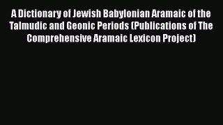 [Read book] A Dictionary of Jewish Babylonian Aramaic of the Talmudic and Geonic Periods (Publications