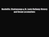 [Read Book] Nashville Chattanooga & St. Louis Railway: History and Steam Locomotives  EBook