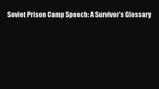 [Read book] Soviet Prison Camp Speech: A Survivor's Glossary [Download] Full Ebook