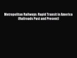 [Read Book] Metropolitan Railways: Rapid Transit in America (Railroads Past and Present)  EBook