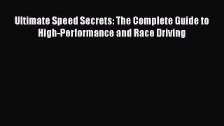 [Read Book] Ultimate Speed Secrets: The Complete Guide to High-Performance and Race Driving