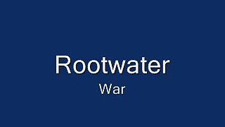 Rootwater- War