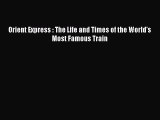 [Read Book] Orient Express : The Life and Times of the World's Most Famous Train  EBook