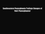 [Read Book] Southeastern Pennsylvania Trolleys (Images of Rail: Pennsylvania)  EBook