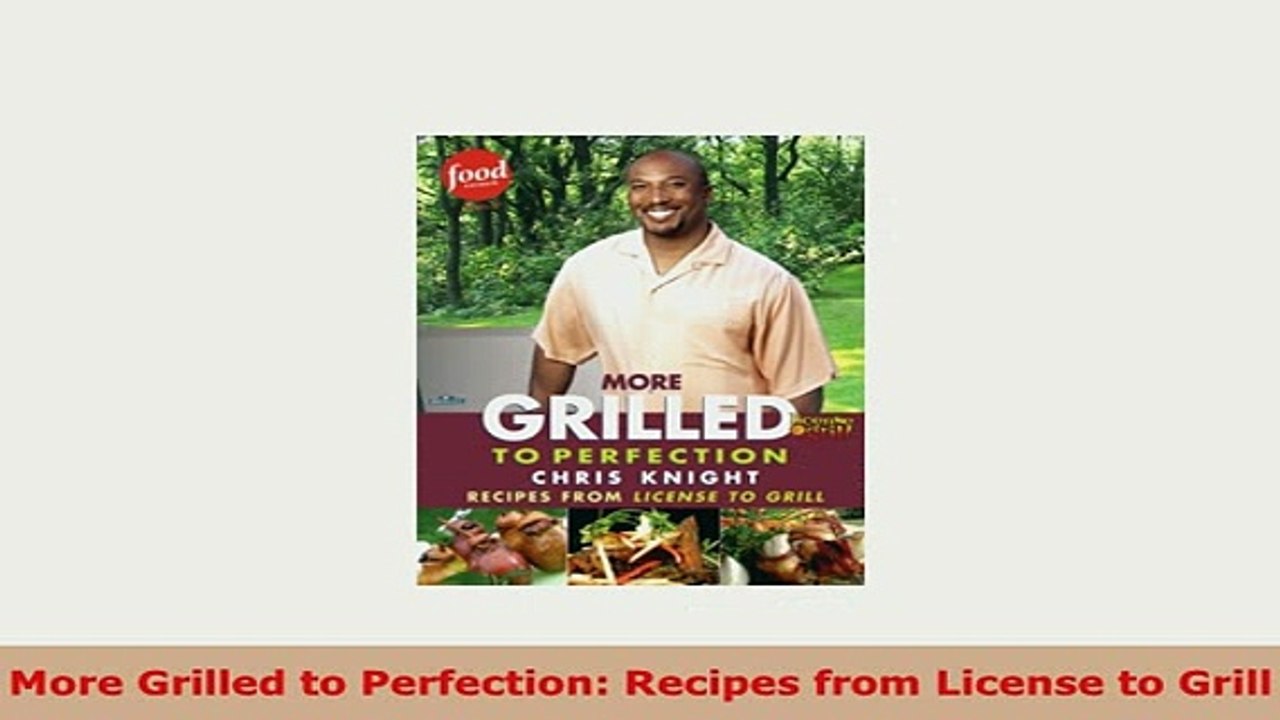 Download  More Grilled to Perfection Recipes from License to Grill PDF Book Free