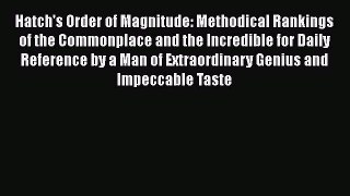 [Read book] Hatch's Order of Magnitude: Methodical Rankings of the Commonplace and the Incredible