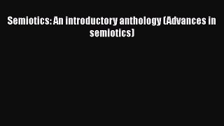 [Read book] Semiotics: An introductory anthology (Advances in semiotics) [Download] Online