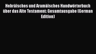 [Read book] Hebräisches und Aramäisches Handwörterbuch über das Alte Testament: Gesamtausgabe