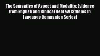 [Read book] The Semantics of Aspect and Modality: Evidence from English and Biblical Hebrew