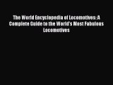 [Read Book] The World Encyclopedia of Locomotives: A Complete Guide to the World's Most Fabulous