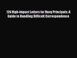 [Read book] 124 High-Impact Letters for Busy Principals: A Guide to Handling Difficult Correspondence