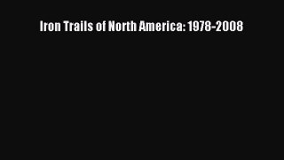 [Read Book] Iron Trails of North America: 1978-2008  EBook