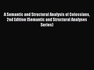 [Read book] A Semantic and Structural Analysis of Colossians 2nd Edition (Semantic and Structural