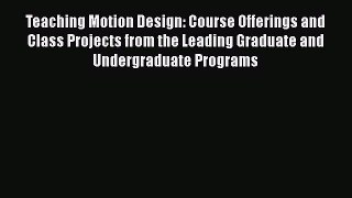 Book Teaching Motion Design: Course Offerings and Class Projects from the Leading Graduate