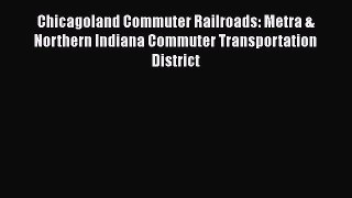 [Read Book] Chicagoland Commuter Railroads: Metra & Northern Indiana Commuter Transportation
