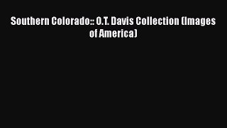 [Read Book] Southern Colorado:: O.T. Davis Collection (Images of America)  EBook