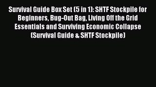 Read Survival Guide Box Set (5 in 1): SHTF Stockpile for Beginners Bug-Out Bag Living Off the