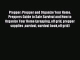 Read Prepper: Prepper and Organize Your Home. Preppers Guide to Safe Survival and How to Organize