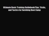 Read Ultimate Basic Training Guidebook:Tips Tricks and Tactics for Surviving Boot Camp Ebook