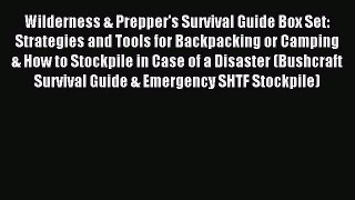 Read Wilderness & Prepper's Survival Guide Box Set: Strategies and Tools for Backpacking or