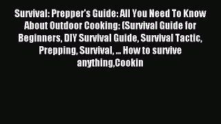 Read Survival: Prepper's Guide: All You Need To Know About Outdoor Cooking: (Survival Guide