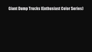 [Read Book] Giant Dump Trucks (Enthusiast Color Series) Free PDF