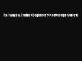 [Read Book] Railways & Trains (Beginner's Knowledge Series)  Read Online