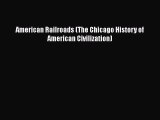 [Read Book] American Railroads (The Chicago History of American Civilization)  EBook