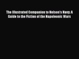 [Read Book] The Illustrated Companion to Nelson's Navy: A Guide to the Fiction of the Napoleonic