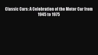 [Read Book] Classic Cars: A Celebration of the Motor Car from 1945 to 1975  Read Online