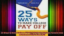 READ book  25 Ways to Make College Pay Off Advice for Anxious Parents from a Professor Whos See It Full EBook