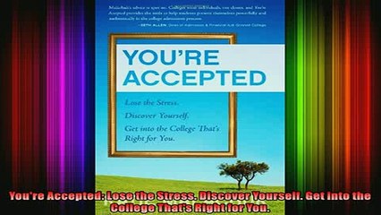 READ book  Youre Accepted Lose the Stress Discover Yourself Get into the College Thats Right for Full Free