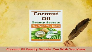 Download  Coconut Oil Beauty Secrets You Wish You Knew PDF Book Free