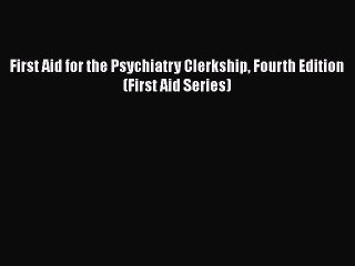 Download First Aid for the Psychiatry Clerkship Fourth Edition (First Aid Series)  Read Online
