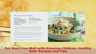 Download  Eat Well Live Well with Growing Children Healthy Kids Recipes and Tips Read Online