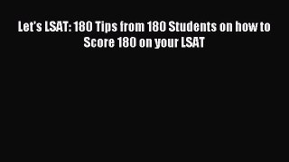 Read Let's LSAT: 180 Tips from 180 Students on how to Score 180 on your LSAT Ebook Free