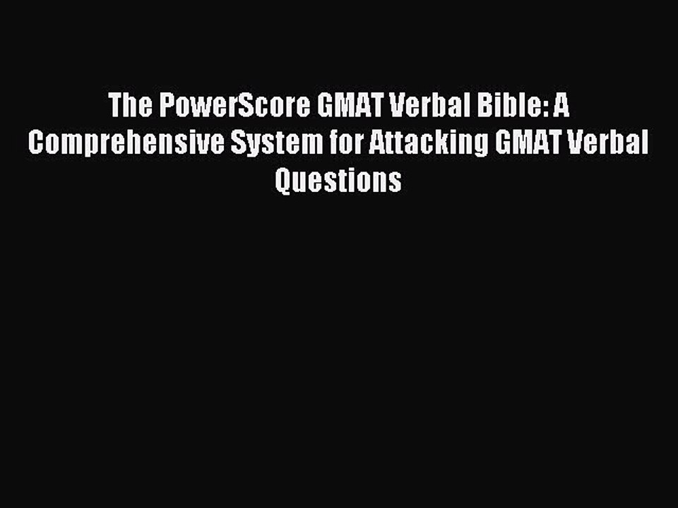 PDF The PowerScore GMAT Verbal Bible: A Comprehensive System for Attacking GMAT Verbal Questions