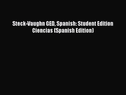 Download Steck-Vaughn GED Spanish: Student Edition Ciencias (Spanish Edition) Free Books