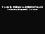 Read Cracking the GRE Literature 3rd Edition (Princeton Review: Cracking the GRE Literature)