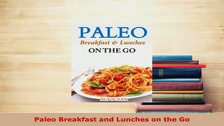 PDF  Paleo Breakfast and Lunches on the Go Download Full Ebook