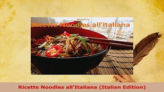 Download  Ricette Noodles allItaliana Italian Edition Read Full Ebook