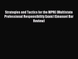 Read Strategies and Tactics for the MPRE (Multistate Professional Responsibility Exam) (Emanuel