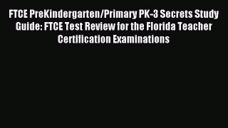 Read FTCE PreKindergarten/Primary PK-3 Secrets Study Guide: FTCE Test Review for the Florida