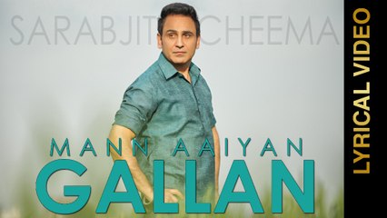 MANN AAYIAN GALLAN || SARABJIT CHEEMA || LYRICAL VIDEO || New Punjabi Songs 2016