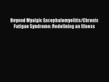 [PDF] Beyond Myalgic Encephalomyelitis/Chronic Fatigue Syndrome: Redefining an Illness Read