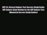 PDF SAT U.S. History Subject Test Secrets Study Guide: SAT Subject Exam Review for the SAT