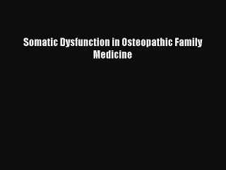 PDF Somatic Dysfunction in Osteopathic Family Medicine  Read Online