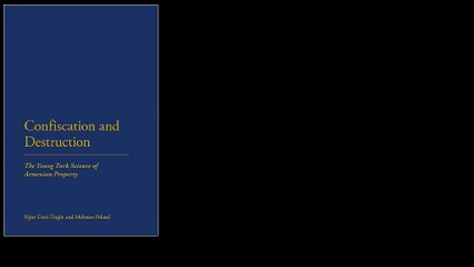 Confiscation and Destruction: The Young Turk Seizure of Armenian Property by Ugur Umit Ungor