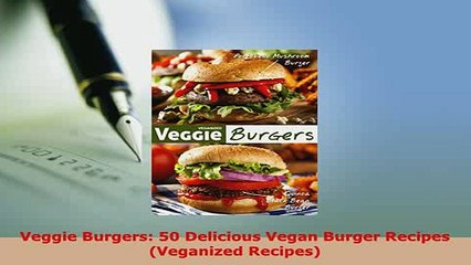 Download Video: Download  Veggie Burgers 50 Delicious Vegan Burger Recipes Veganized Recipes Read Online