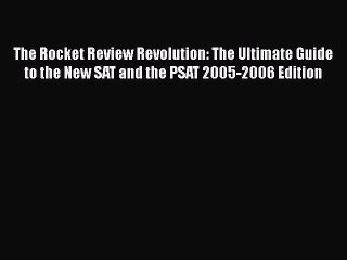 PDF The Rocket Review Revolution: The Ultimate Guide to the New SAT and the PSAT 2005-2006